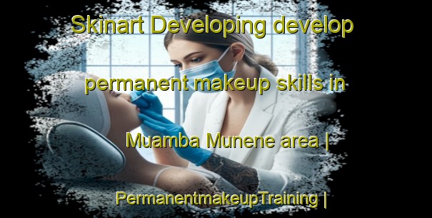 Skinart Developing develop permanent makeup skills in Muamba Munene area | PermanentmakeupTraining | PermanentmakeupClasses | SkinartTraining-the Democratic Republic of the Congo